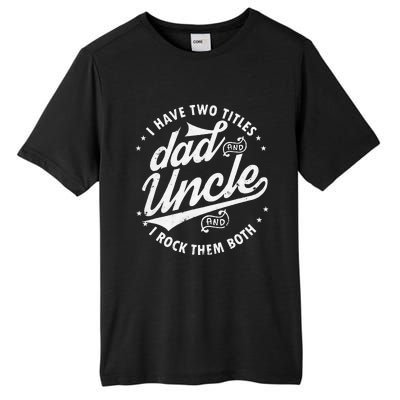 I Have Two Titles Dad and Uncle I Rock Them Both Uncle gifts Tall Fusion ChromaSoft Performance T-Shirt