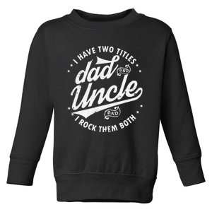 I Have Two Titles Dad and Uncle I Rock Them Both Uncle gifts Toddler Sweatshirt