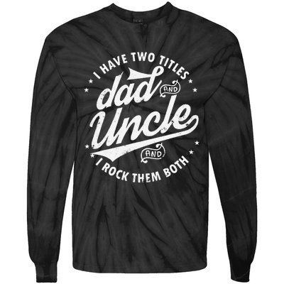 I Have Two Titles Dad and Uncle I Rock Them Both Uncle gifts Tie-Dye Long Sleeve Shirt