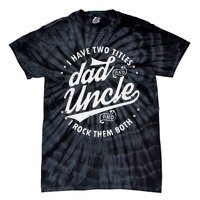 I Have Two Titles Dad and Uncle I Rock Them Both Uncle gifts Tie-Dye T-Shirt