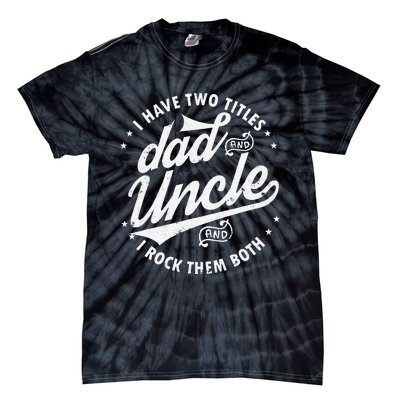 I Have Two Titles Dad and Uncle I Rock Them Both Uncle gifts Tie-Dye T-Shirt