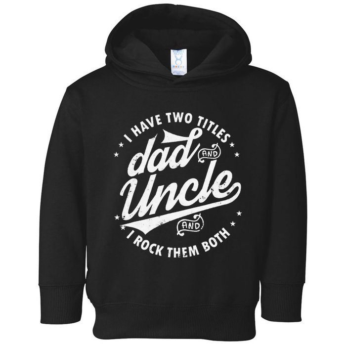 I Have Two Titles Dad and Uncle I Rock Them Both Uncle gifts Toddler Hoodie