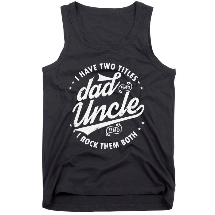 I Have Two Titles Dad and Uncle I Rock Them Both Uncle gifts Tank Top