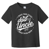 I Have Two Titles Dad and Uncle I Rock Them Both Uncle gifts Toddler T-Shirt