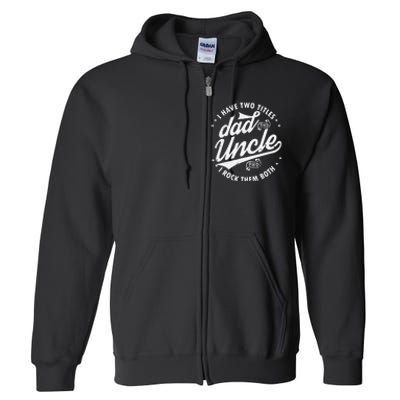 I Have Two Titles Dad and Uncle I Rock Them Both Uncle gifts Full Zip Hoodie