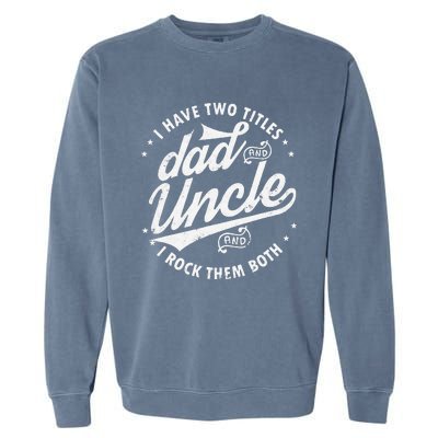 I Have Two Titles Dad and Uncle I Rock Them Both Uncle gifts Garment-Dyed Sweatshirt