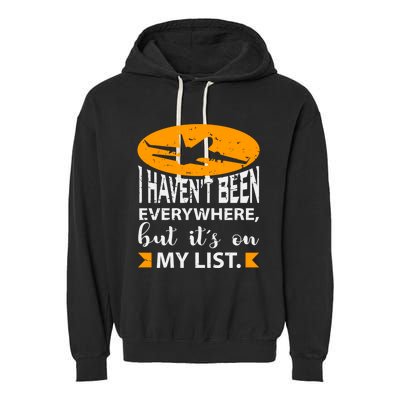 I Haven T Been Everywhere Travel Gift Meaningful Gift Garment-Dyed Fleece Hoodie