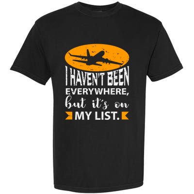 I Haven T Been Everywhere Travel Gift Meaningful Gift Garment-Dyed Heavyweight T-Shirt