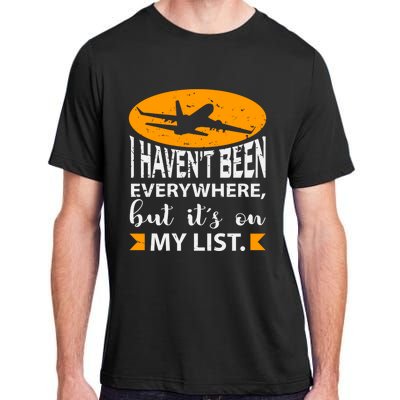 I Haven T Been Everywhere Travel Gift Meaningful Gift Adult ChromaSoft Performance T-Shirt