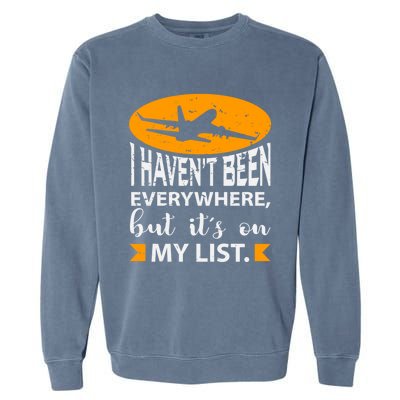 I Haven T Been Everywhere Travel Gift Meaningful Gift Garment-Dyed Sweatshirt