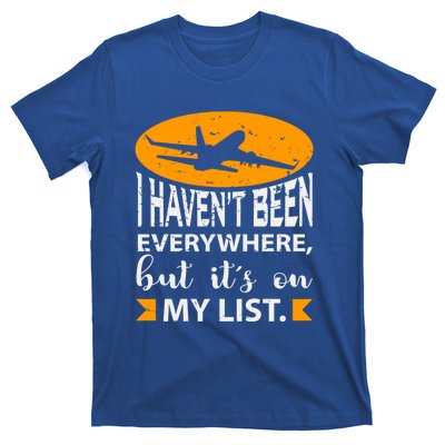 I Haven T Been Everywhere Travel Gift Meaningful Gift T-Shirt