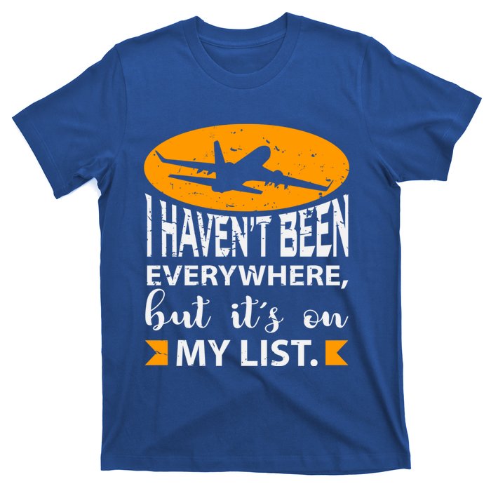 I Haven T Been Everywhere Travel Gift Meaningful Gift T-Shirt