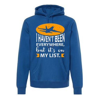 I Haven T Been Everywhere Travel Gift Meaningful Gift Premium Hoodie