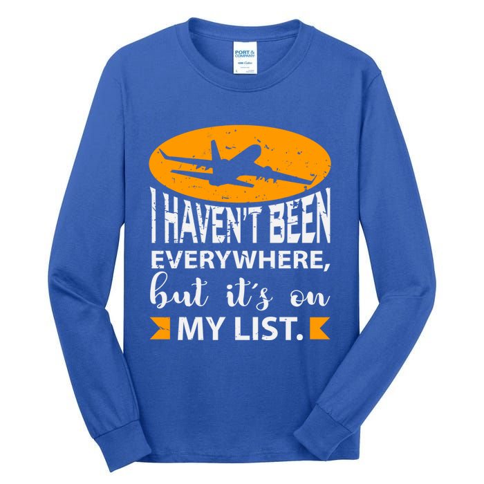 I Haven T Been Everywhere Travel Gift Meaningful Gift Tall Long Sleeve T-Shirt