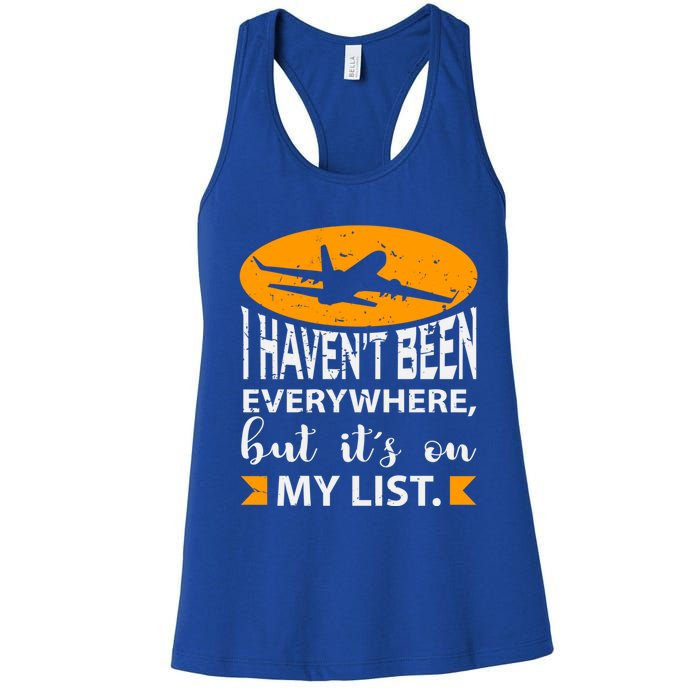 I Haven T Been Everywhere Travel Gift Meaningful Gift Women's Racerback Tank