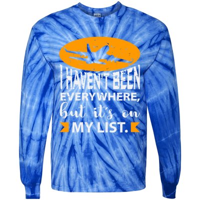 I Haven T Been Everywhere Travel Gift Meaningful Gift Tie-Dye Long Sleeve Shirt