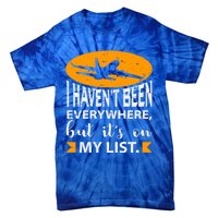 I Haven T Been Everywhere Travel Gift Meaningful Gift Tie-Dye T-Shirt