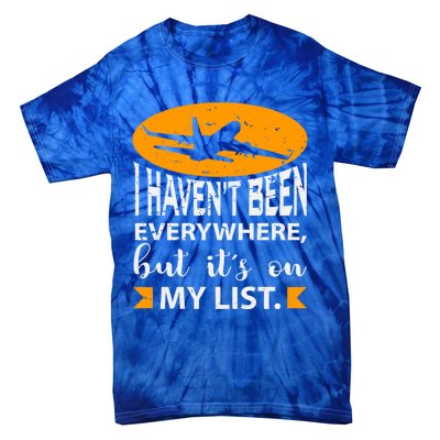 I Haven T Been Everywhere Travel Gift Meaningful Gift Tie-Dye T-Shirt