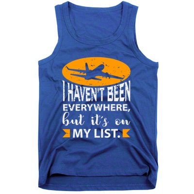 I Haven T Been Everywhere Travel Gift Meaningful Gift Tank Top