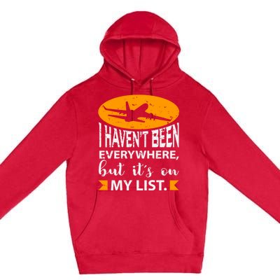 I Haven T Been Everywhere Travel Gift Meaningful Gift Premium Pullover Hoodie