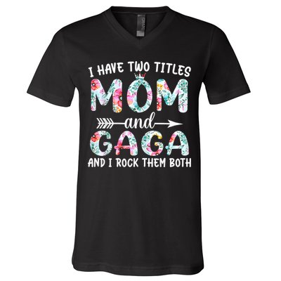 I Have Two Titles Mom And Gaga I Rock Them Both Floral V-Neck T-Shirt