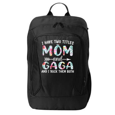 I Have Two Titles Mom And Gaga I Rock Them Both Floral City Backpack