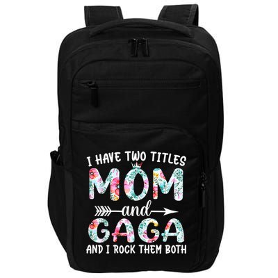 I Have Two Titles Mom And Gaga I Rock Them Both Floral Impact Tech Backpack