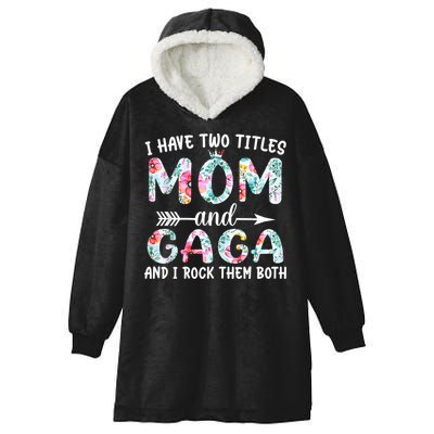 I Have Two Titles Mom And Gaga I Rock Them Both Floral Hooded Wearable Blanket