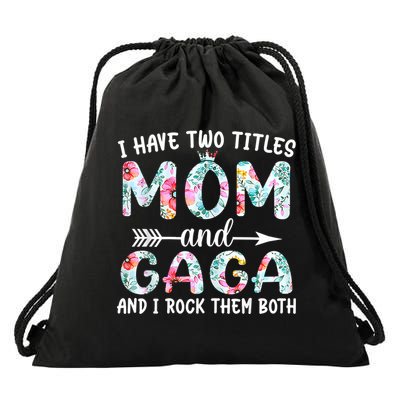 I Have Two Titles Mom And Gaga I Rock Them Both Floral Drawstring Bag