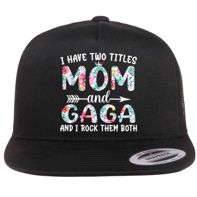 I Have Two Titles Mom And Gaga I Rock Them Both Floral Flatbill Hat