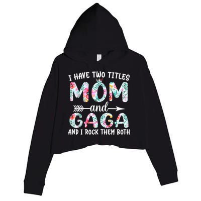 I Have Two Titles Mom And Gaga I Rock Them Both Floral Crop Fleece Hoodie