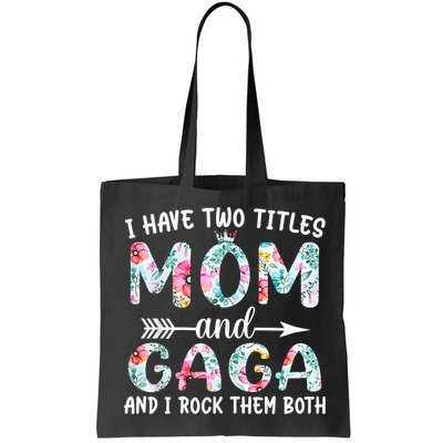 I Have Two Titles Mom And Gaga I Rock Them Both Floral Bag
