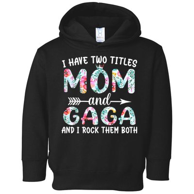 I Have Two Titles Mom And Gaga I Rock Them Both Floral Toddler Hoodie