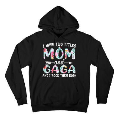 I Have Two Titles Mom And Gaga I Rock Them Both Floral Tall Hoodie