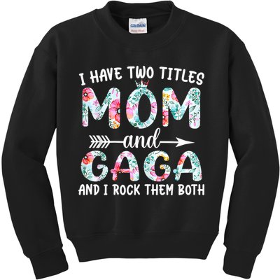I Have Two Titles Mom And Gaga I Rock Them Both Floral Kids Sweatshirt