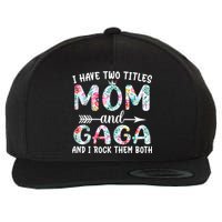 I Have Two Titles Mom And Gaga I Rock Them Both Floral Wool Snapback Cap