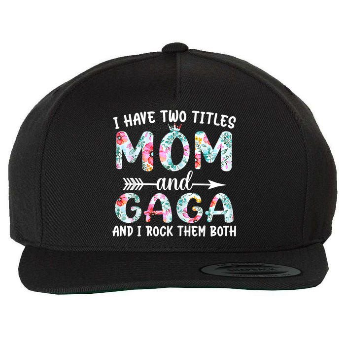 I Have Two Titles Mom And Gaga I Rock Them Both Floral Wool Snapback Cap