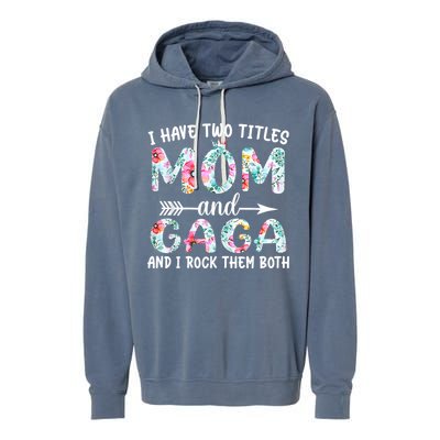 I Have Two Titles Mom And Gaga I Rock Them Both Floral Garment-Dyed Fleece Hoodie