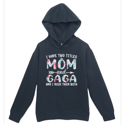 I Have Two Titles Mom And Gaga I Rock Them Both Floral Urban Pullover Hoodie