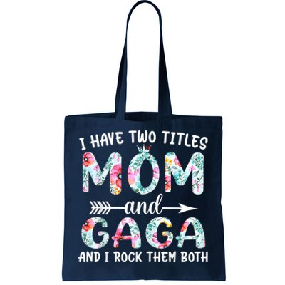 I Have Two Titles Mom And Gaga I Rock Them Both Floral Tote Bag