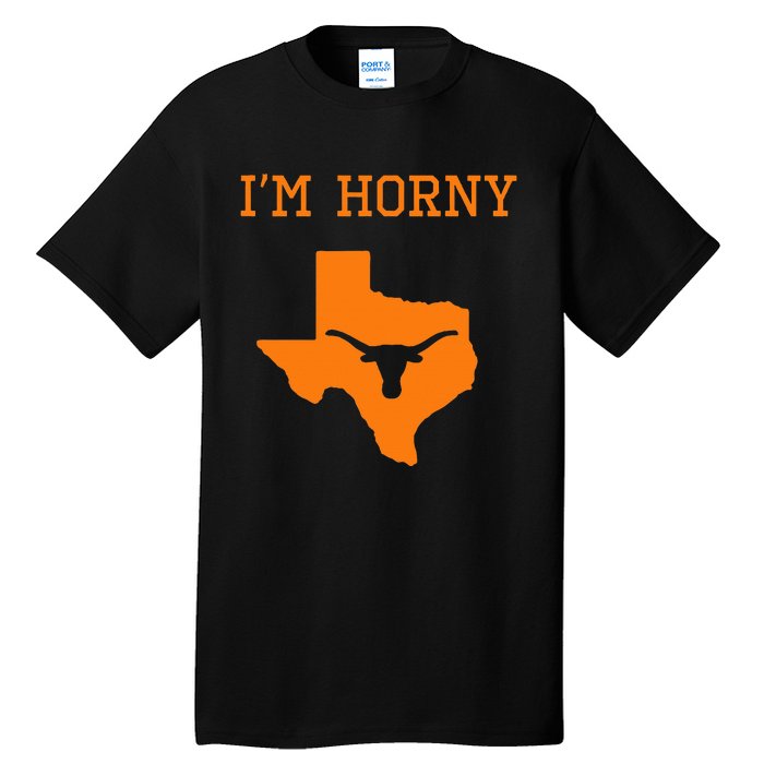 IM Horny Texas Funny Merch Tall T-Shirt