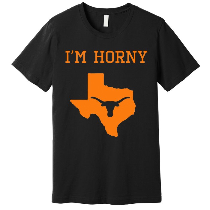 IM Horny Texas Funny Merch Premium T-Shirt