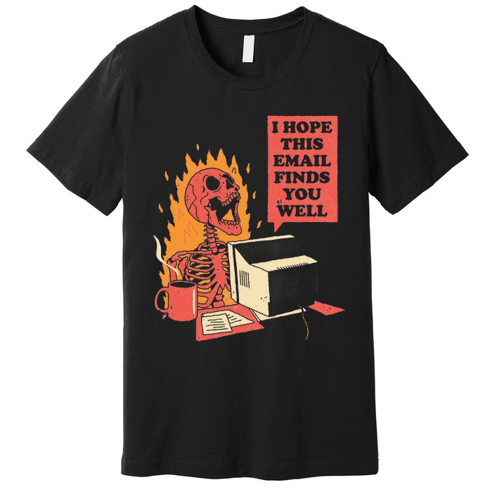 I Hope This Email Finds You Well Funny Skeleton Premium T-Shirt