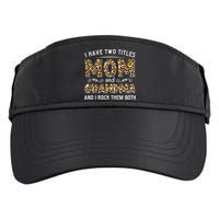 I Have Two Titles Mom And Grandma And I Rock Them Both Leopard Pattern Adult Drive Performance Visor
