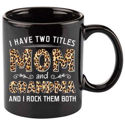 I Have Two Titles Mom And Grandma And I Rock Them Both Leopard Pattern 11oz C Handle Ceramic Mug