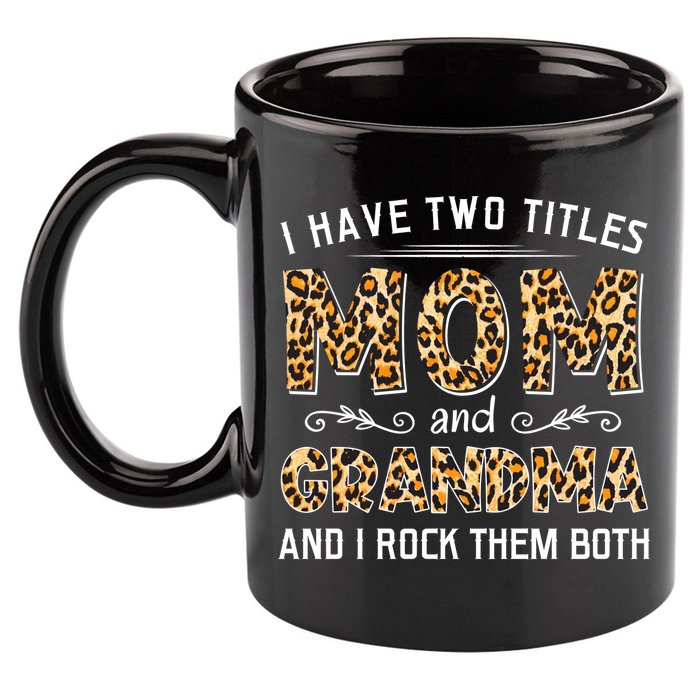 I Have Two Titles Mom And Grandma And I Rock Them Both Leopard Pattern 11oz C Handle Ceramic Mug