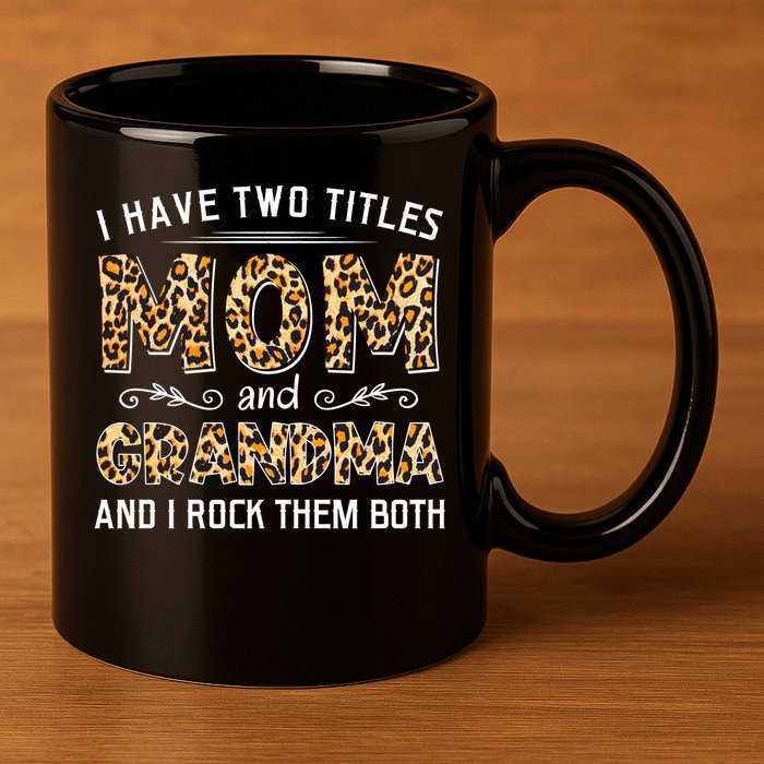 I Have Two Titles Mom And Grandma And I Rock Them Both Leopard Pattern 11oz C Handle Ceramic Mug