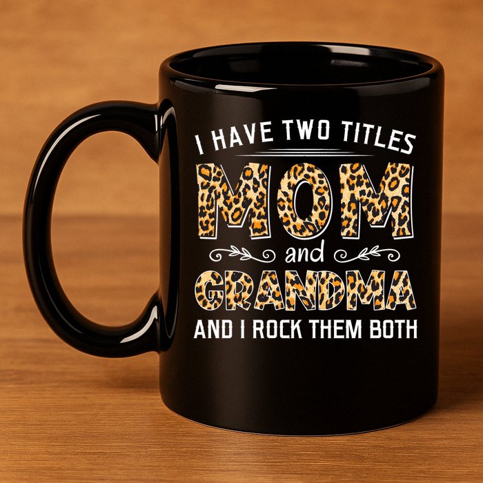I Have Two Titles Mom And Grandma And I Rock Them Both Leopard Pattern 11oz C Handle Ceramic Mug