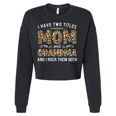 I Have Two Titles Mom And Grandma And I Rock Them Both Leopard Pattern Cropped Pullover Crew