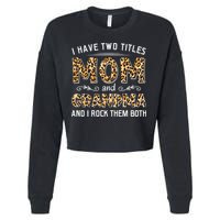 I Have Two Titles Mom And Grandma And I Rock Them Both Leopard Pattern Cropped Pullover Crew